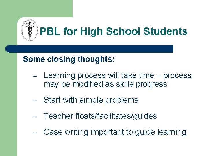 PBL for High School Students Some closing thoughts: – Learning process will take time PBL for High School Students Some closing thoughts: – Learning process will take time