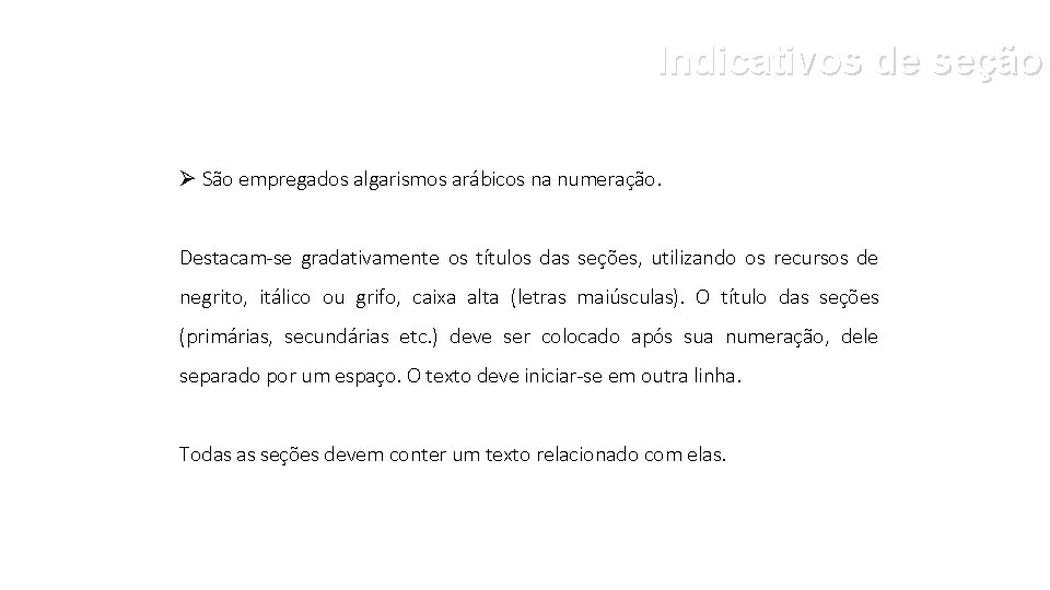 Indicativos de seção Ø São empregados algarismos arábicos na numeração. Destacam-se gradativamente os títulos