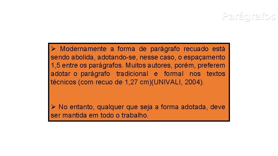 Parágrafos Ø Modernamente a forma de parágrafo recuado está sendo abolida, adotando-se, nesse caso,