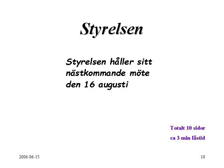 Styrelsen håller sitt nästkommande möte den 16 augusti Totalt 10 sidor ca 3 min