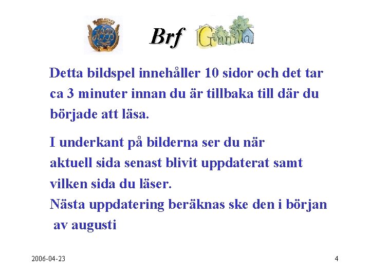 Brf . Detta bildspel innehåller 10 sidor och det tar ca 3 minuter innan