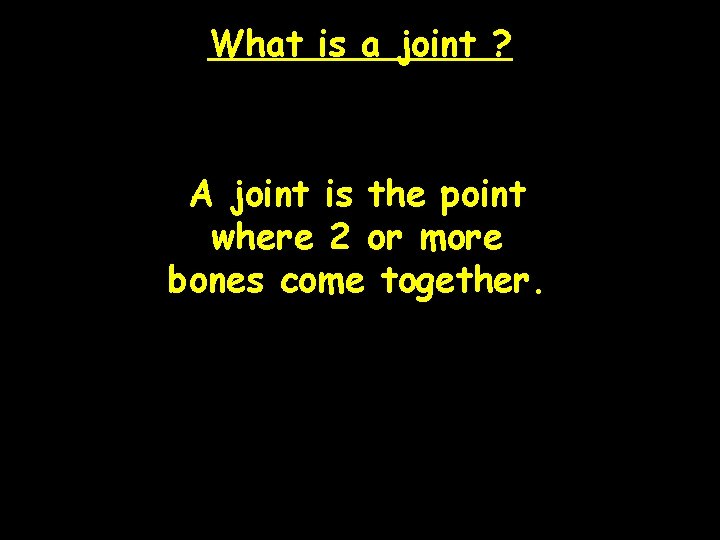 What is a joint ? A joint is the point where 2 or more