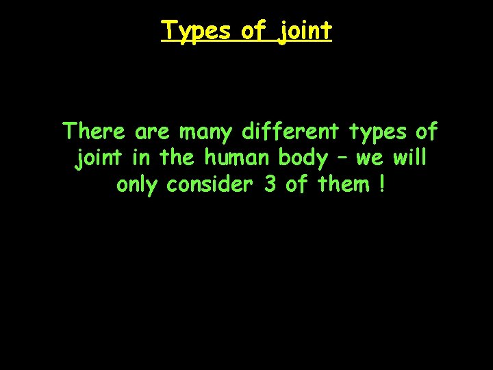 Types of joint There are many different types of joint in the human body