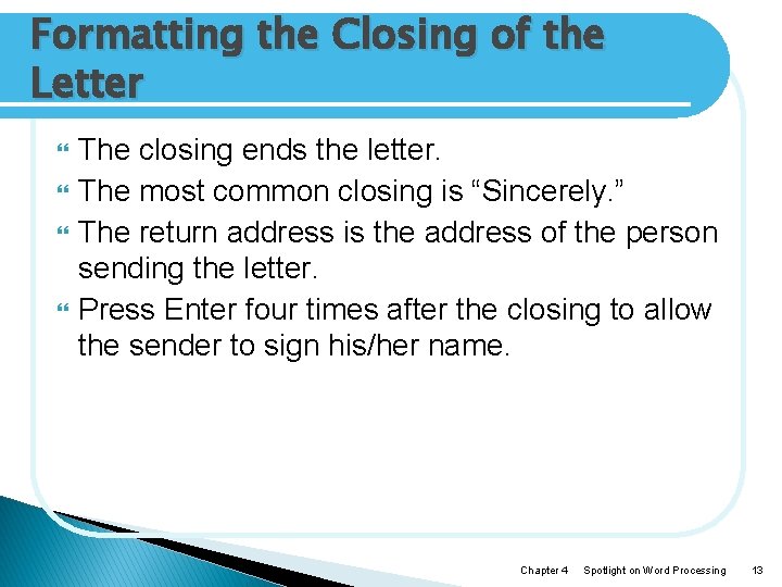 Formatting the Closing of the Letter The closing ends the letter. The most common