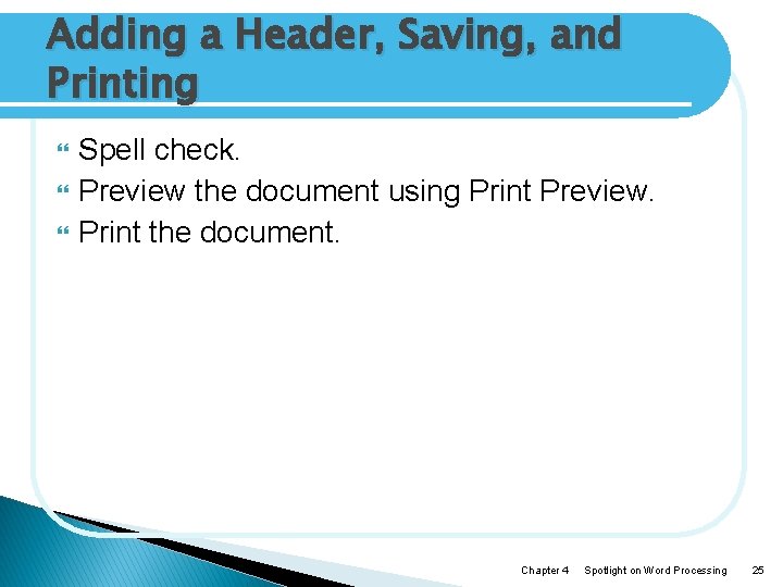Adding a Header, Saving, and Printing Spell check. Preview the document using Print Preview.