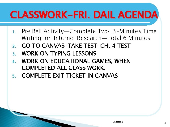 CLASSWORK-FRI. DAIL AGENDA 1. 2. 3. 4. 5. Pre Bell Activity—Complete Two 3 -Minutes