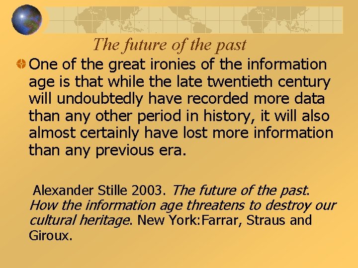 The future of the past One of the great ironies of the information age