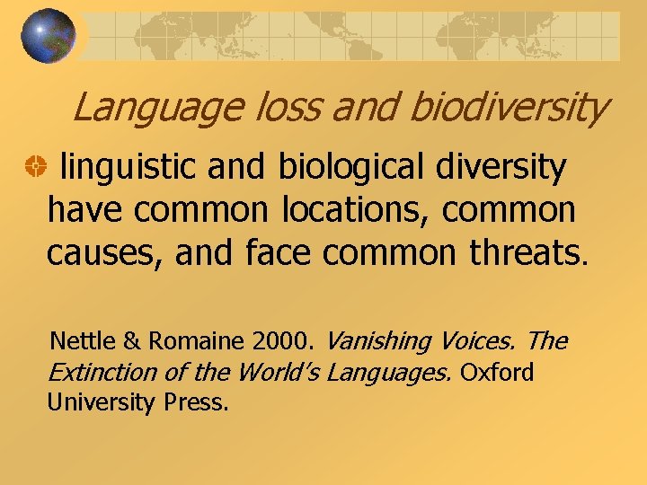 Language loss and biodiversity linguistic and biological diversity have common locations, common causes, and