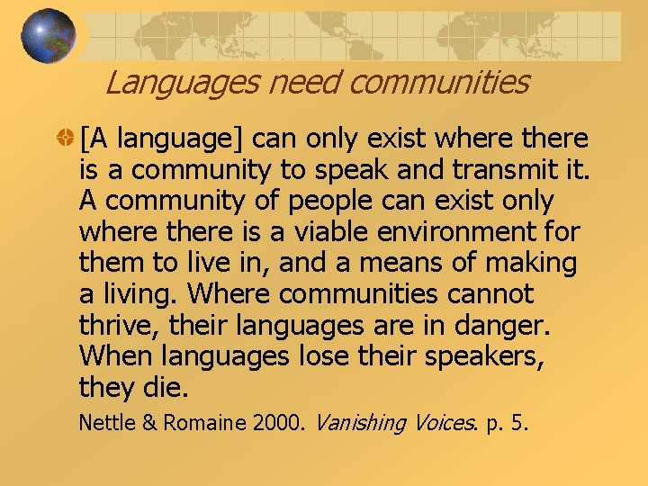 Languages need communities [A language] can only exist where there is a community to
