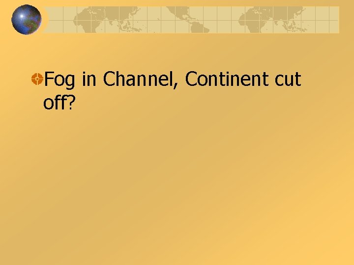 Fog in Channel, Continent cut off? 