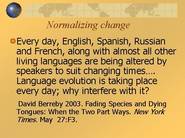 Normalizing change Every day, English, Spanish, Russian and French, along with almost all other