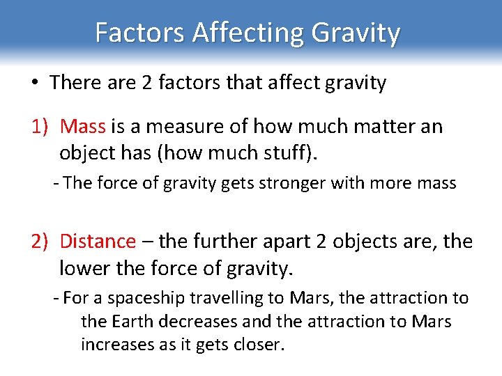Factors Affecting Gravity • There are 2 factors that affect gravity 1) Mass is
