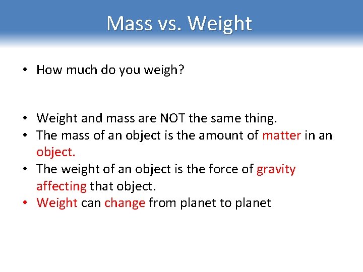 Mass vs. Weight • How much do you weigh? • Weight and mass are