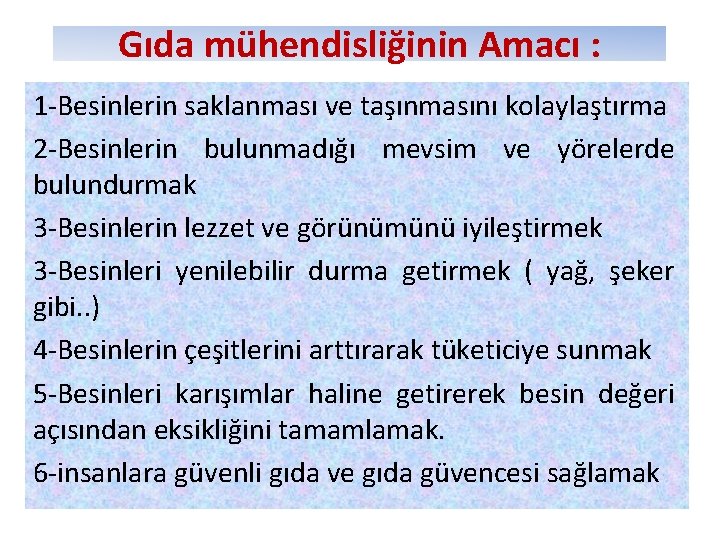 Gıda mühendisliğinin Amacı : 1 -Besinlerin saklanması ve taşınmasını kolaylaştırma 2 -Besinlerin bulunmadığı mevsim