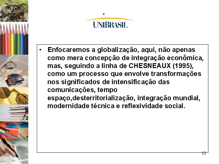  • Enfocaremos a globalização, aqui, não apenas como mera concepção de integração econômica,