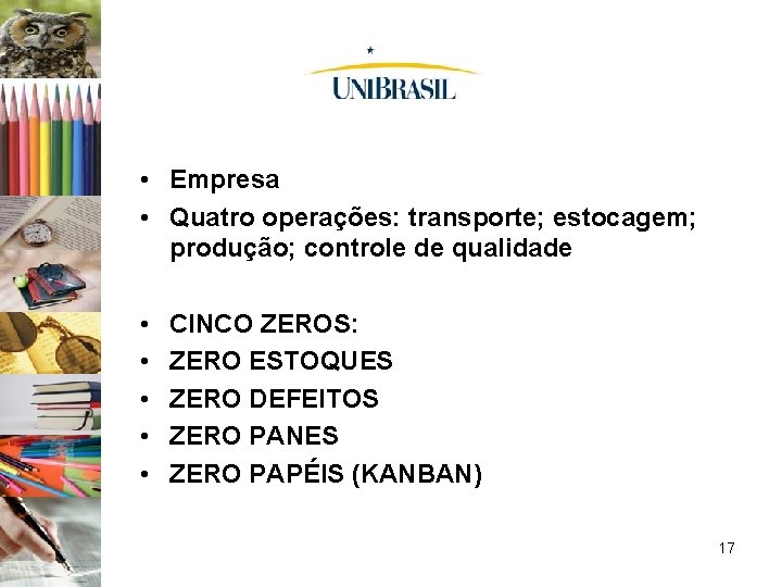  • Empresa • Quatro operações: transporte; estocagem; produção; controle de qualidade • •