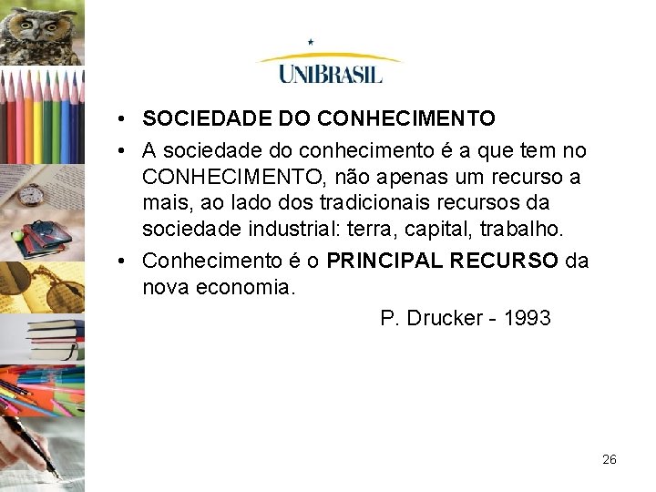  • SOCIEDADE DO CONHECIMENTO • A sociedade do conhecimento é a que tem