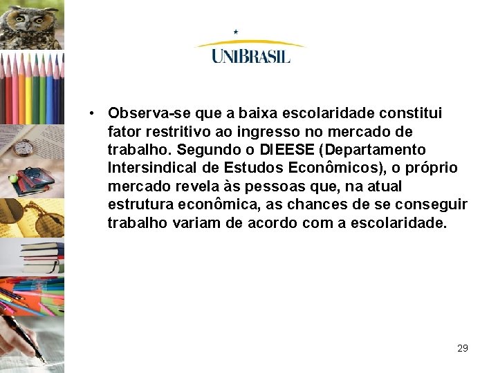  • Observa-se que a baixa escolaridade constitui fator restritivo ao ingresso no mercado