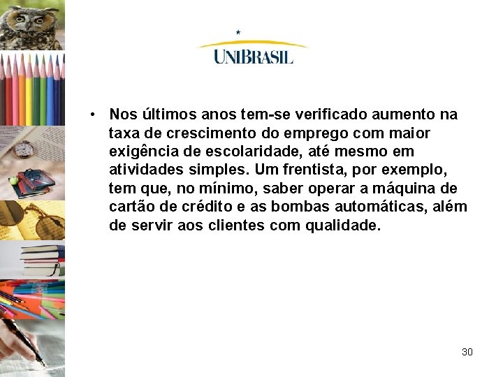  • Nos últimos anos tem-se verificado aumento na taxa de crescimento do emprego