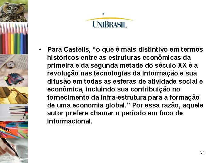  • Para Castells, “o que é mais distintivo em termos históricos entre as