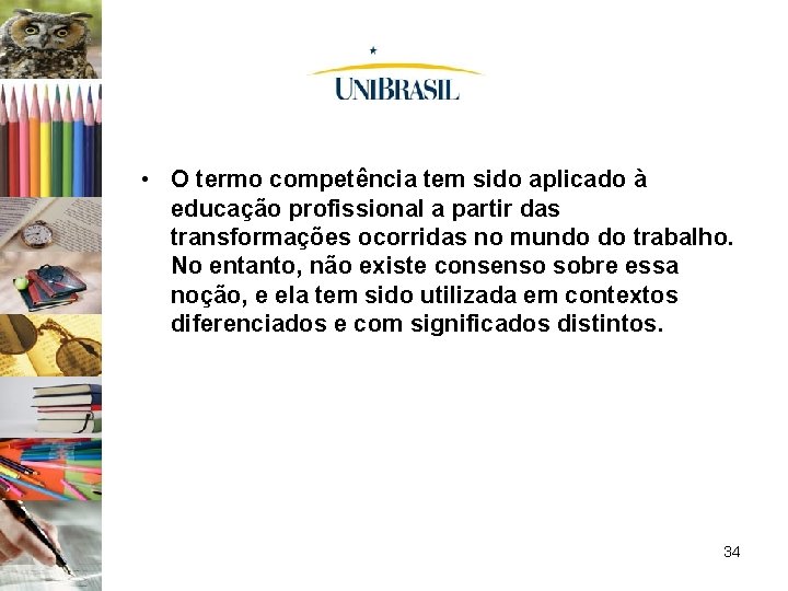  • O termo competência tem sido aplicado à educação profissional a partir das