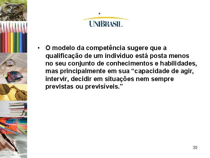  • O modelo da competência sugere que a qualificação de um indivíduo está