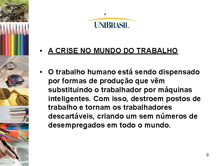  • A CRISE NO MUNDO DO TRABALHO • O trabalho humano está sendo