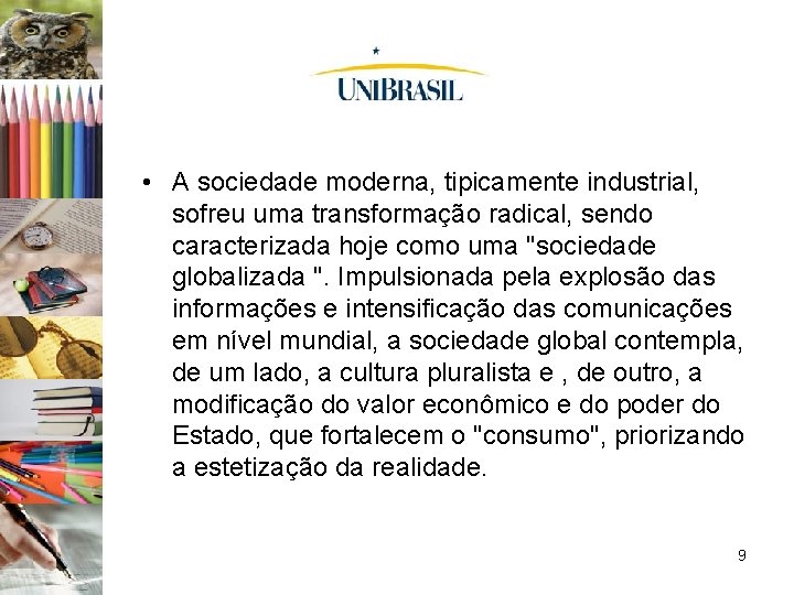  • A sociedade moderna, tipicamente industrial, sofreu uma transformação radical, sendo caracterizada hoje