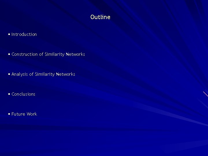 Outline § Introduction § Construction of Similarity Networks § Analysis of Similarity Networks §