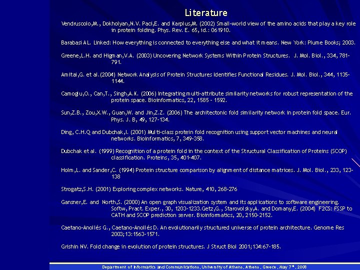 Literature Vendruscolo, M. , Dokholyan, N. V. Paci, E. and Karplus, M. (2002) Small-world