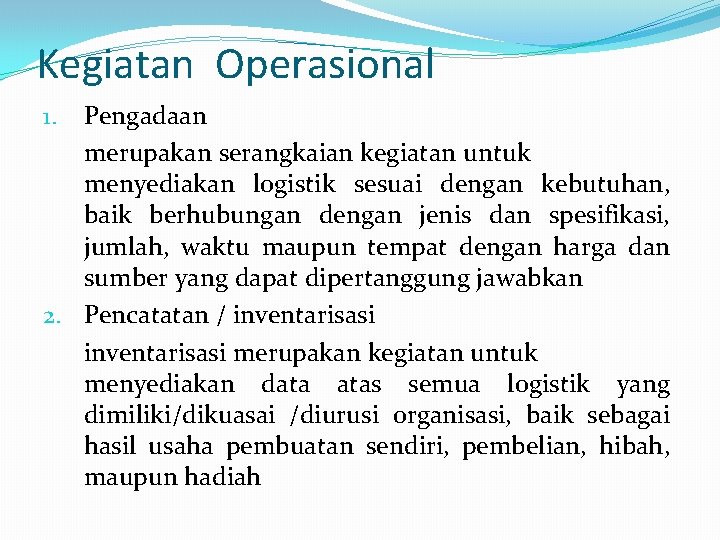 Kegiatan Operasional Pengadaan merupakan serangkaian kegiatan untuk menyediakan logistik sesuai dengan kebutuhan, baik berhubungan