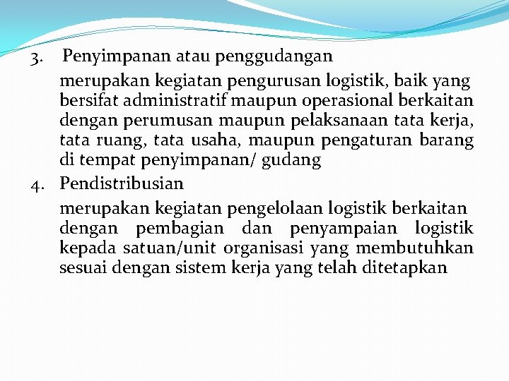 3. Penyimpanan atau penggudangan merupakan kegiatan pengurusan logistik, baik yang bersifat administratif maupun operasional