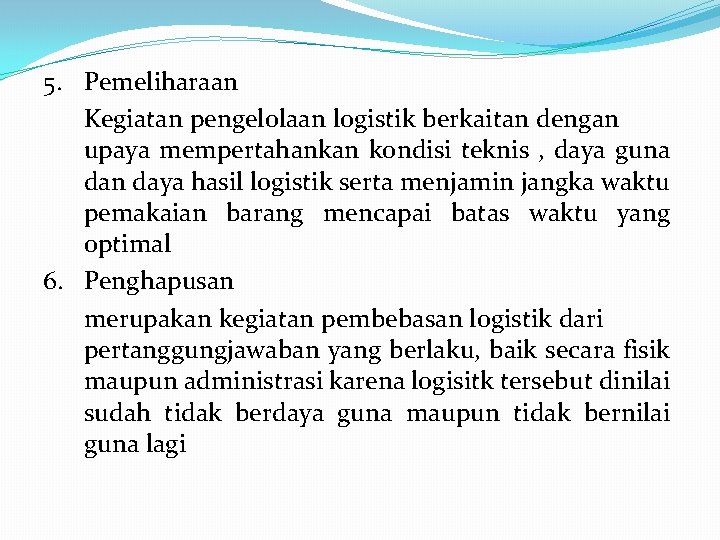 5. Pemeliharaan Kegiatan pengelolaan logistik berkaitan dengan upaya mempertahankan kondisi teknis , daya guna
