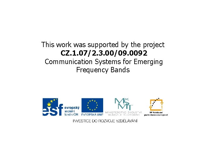 This work was supported by the project CZ. 1. 07/2. 3. 00/09. 0092 Communication