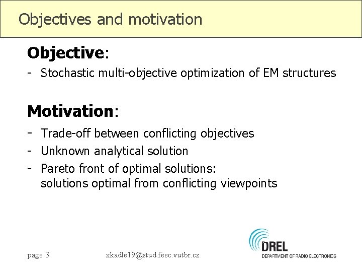 Objectives and motivation Objective: - Stochastic multi-objective optimization of EM structures Motivation: - Trade-off
