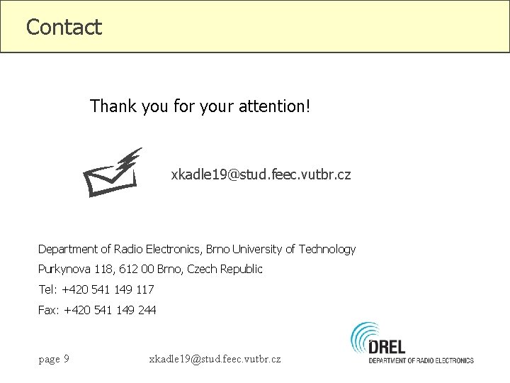 Contact Thank you for your attention! xkadle 19@stud. feec. vutbr. cz Department of Radio
