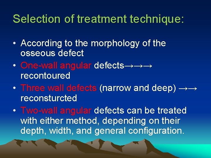 Selection of treatment technique: • According to the morphology of the osseous defect •