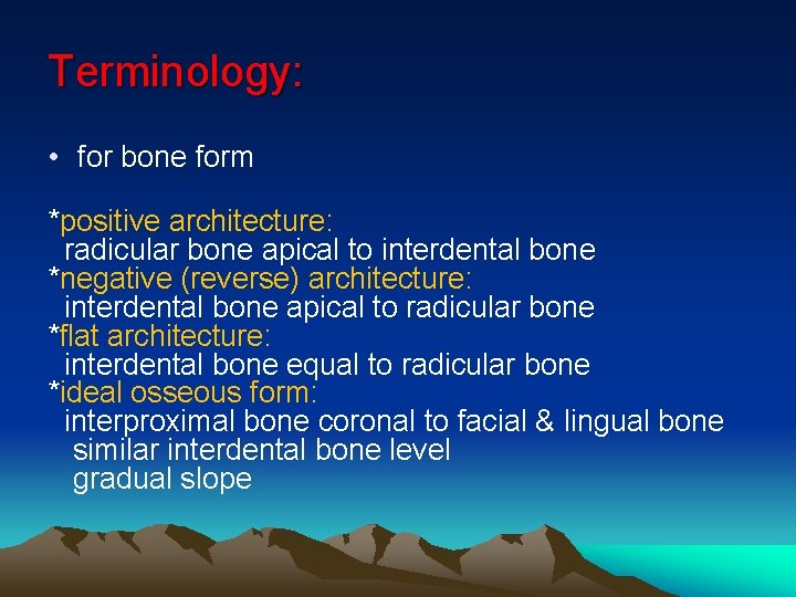 Terminology: • for bone form *positive architecture: radicular bone apical to interdental bone *negative