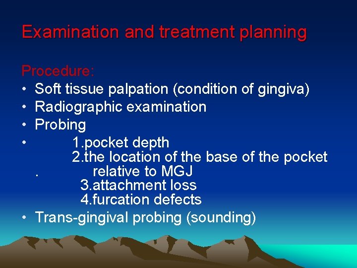 Examination and treatment planning Procedure: • Soft tissue palpation (condition of gingiva) • Radiographic