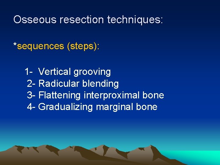 Osseous resection techniques: *sequences (steps): 1 - Vertical grooving 2 - Radicular blending 3