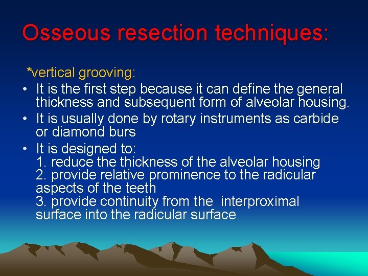 Osseous resection techniques: *vertical grooving: • It is the first step because it can