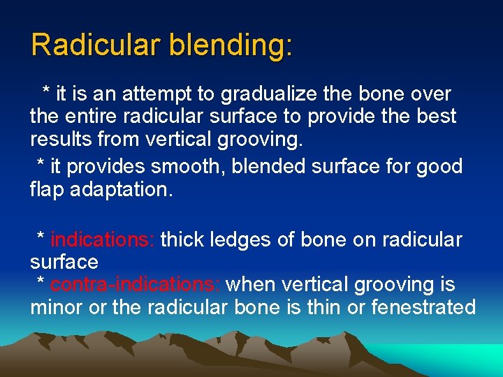 Radicular blending: * it is an attempt to gradualize the bone over the entire