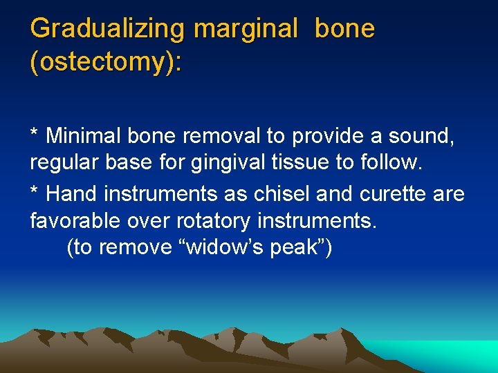 Gradualizing marginal bone (ostectomy): * Minimal bone removal to provide a sound, regular base