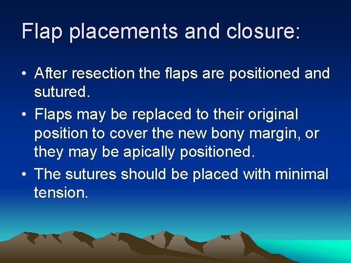 Flap placements and closure: • After resection the flaps are positioned and sutured. •