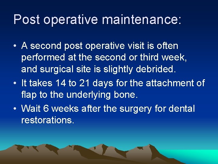 Post operative maintenance: • A second post operative visit is often performed at the