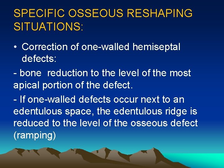 SPECIFIC OSSEOUS RESHAPING SITUATIONS: • Correction of one-walled hemiseptal defects: - bone reduction to