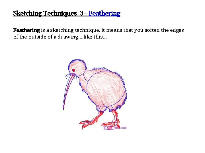 Sketching Techniques 3– Feathering is a sketching technique, it means that you soften the