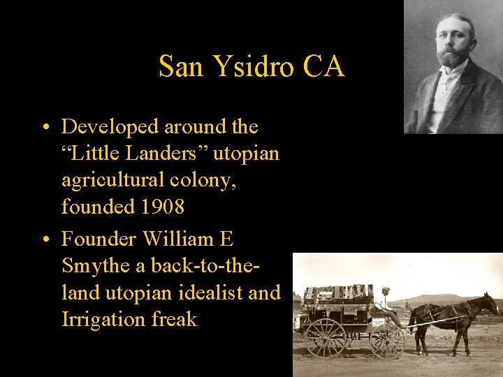 San Ysidro CA • Developed around the “Little Landers” utopian agricultural colony, founded 1908