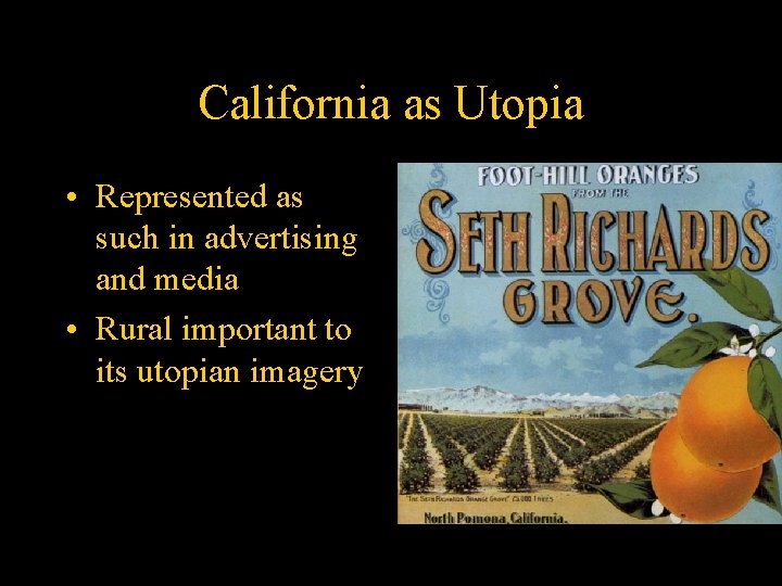 California as Utopia • Represented as such in advertising and media • Rural important