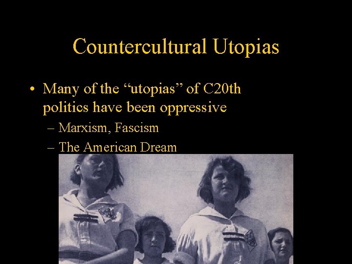 Countercultural Utopias • Many of the “utopias” of C 20 th politics have been